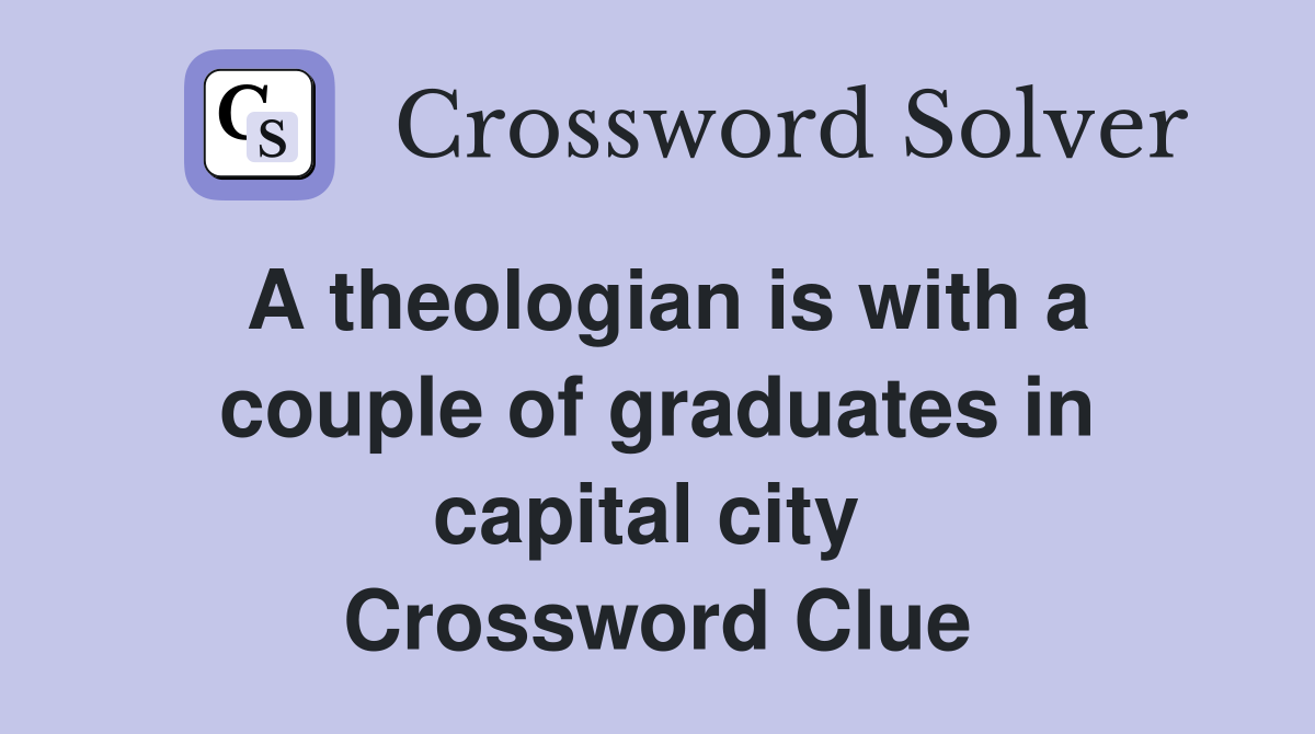 A theologian is with a couple of graduates in capital city  Crossword Clue