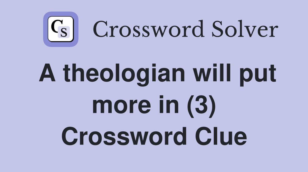 A theologian will put more in (3) Crossword Clue