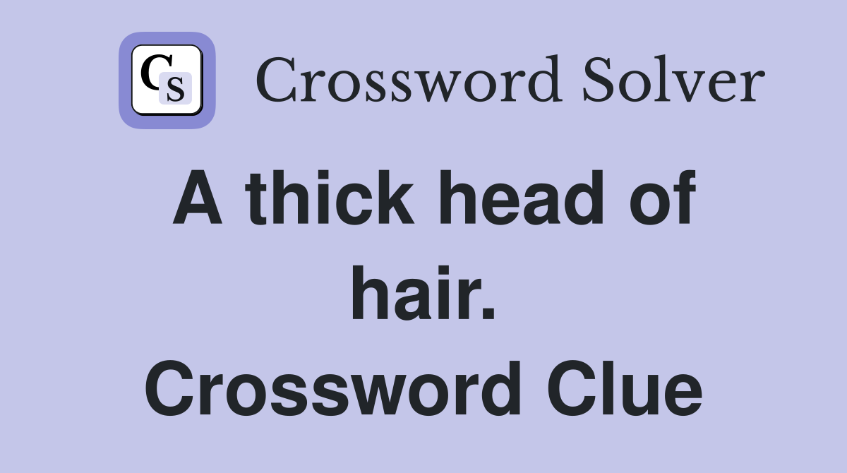 A thick head of hair. Crossword Clue