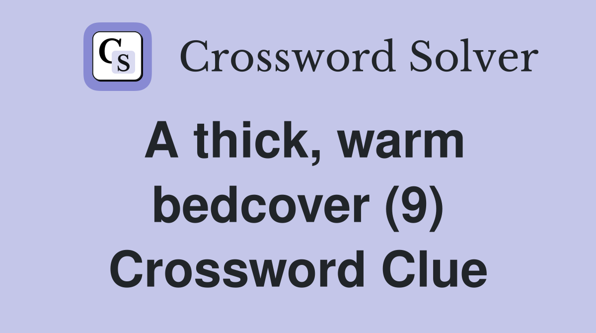 A thick, warm bedcover (9) Crossword Clue
