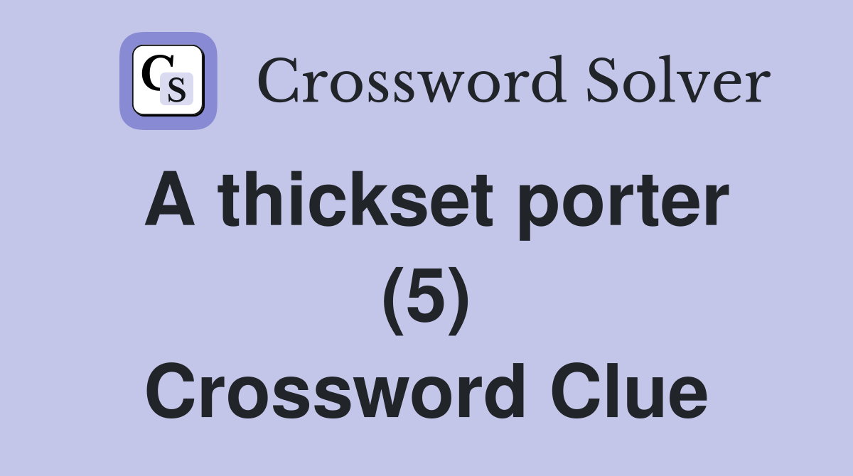 A thickset porter (5) Crossword Clue