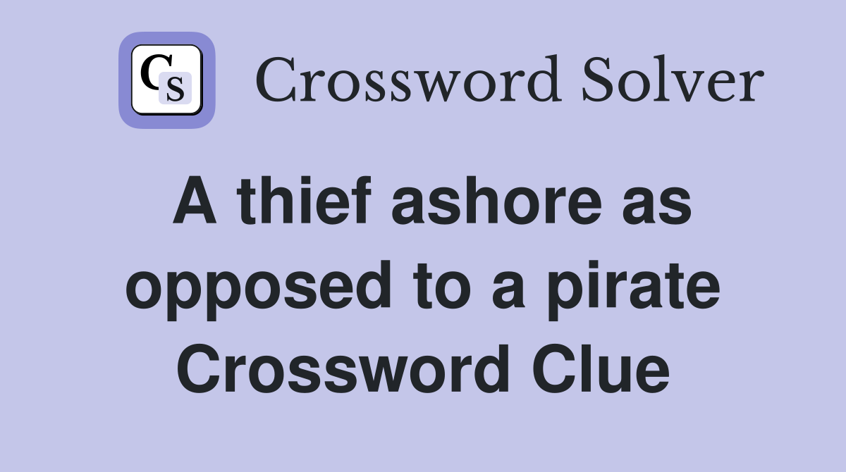 A thief ashore as opposed to a pirate Crossword Clue