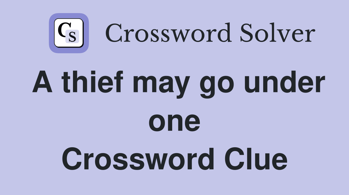 A thief may go under one Crossword Clue