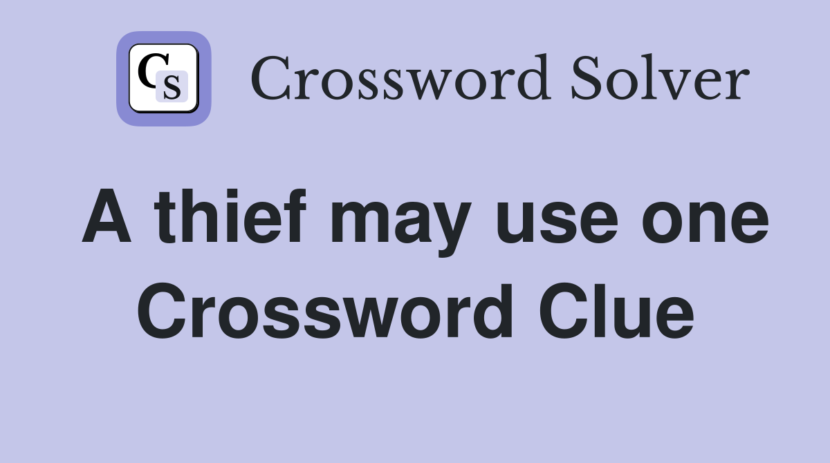 A thief may use one Crossword Clue