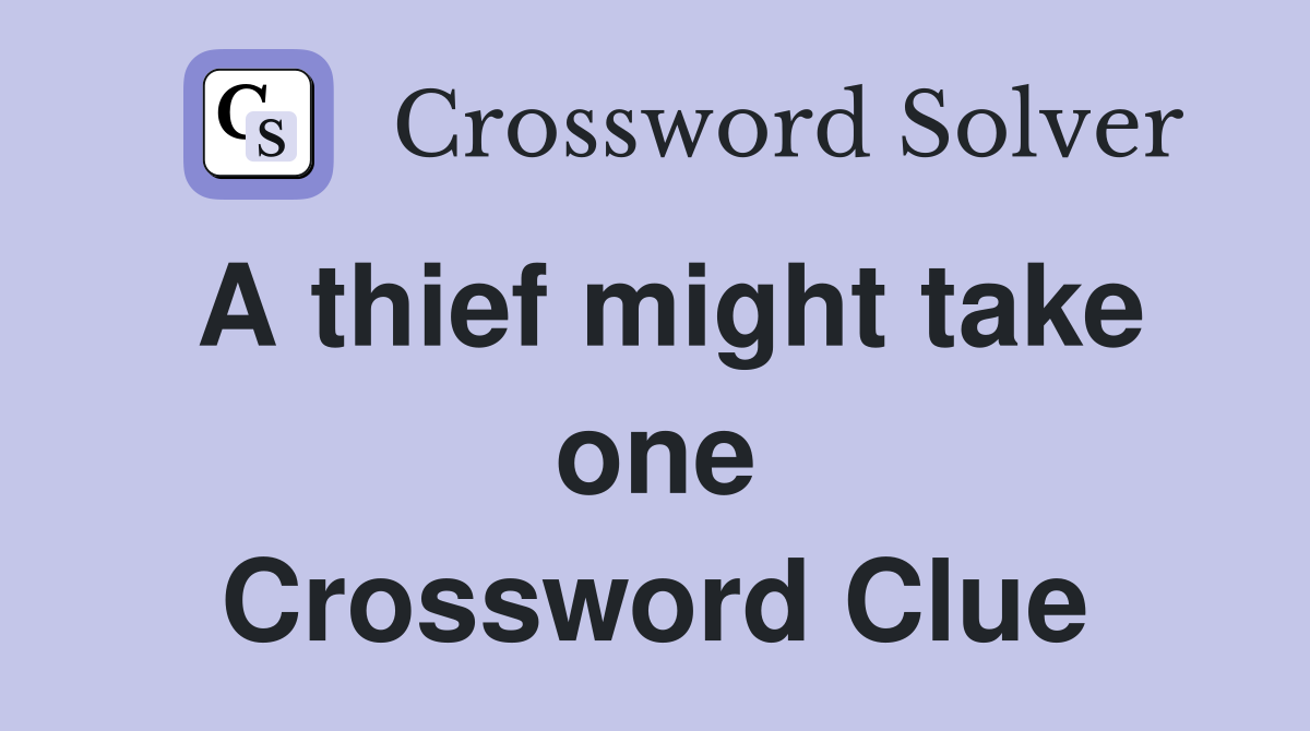 A thief might take one Crossword Clue
