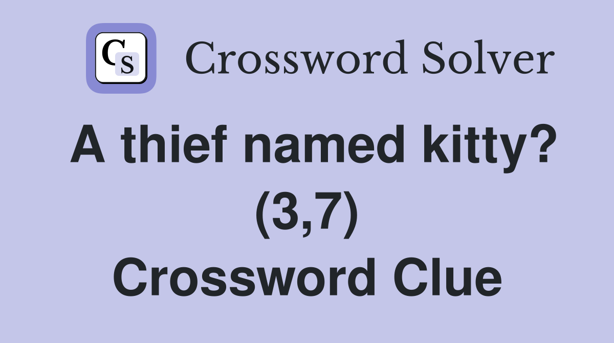 A thief named kitty? (3,7) Crossword Clue
