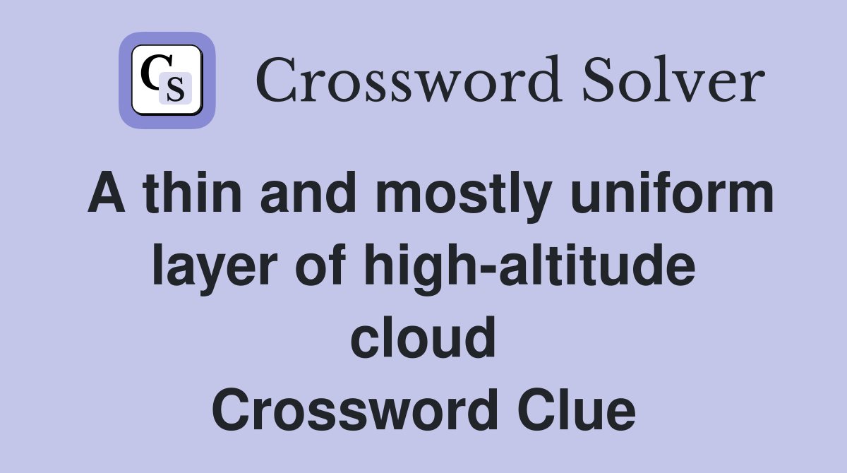 A thin and mostly uniform layer of high-altitude cloud Crossword Clue