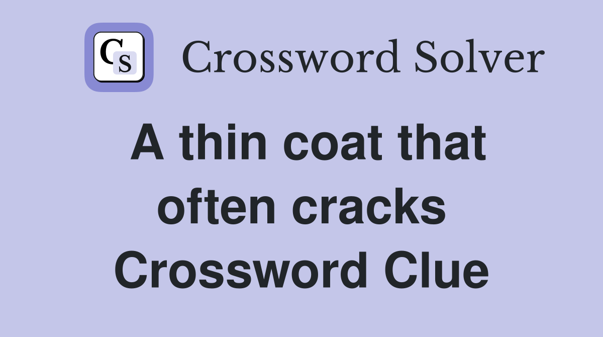 A thin coat that often cracks Crossword Clue