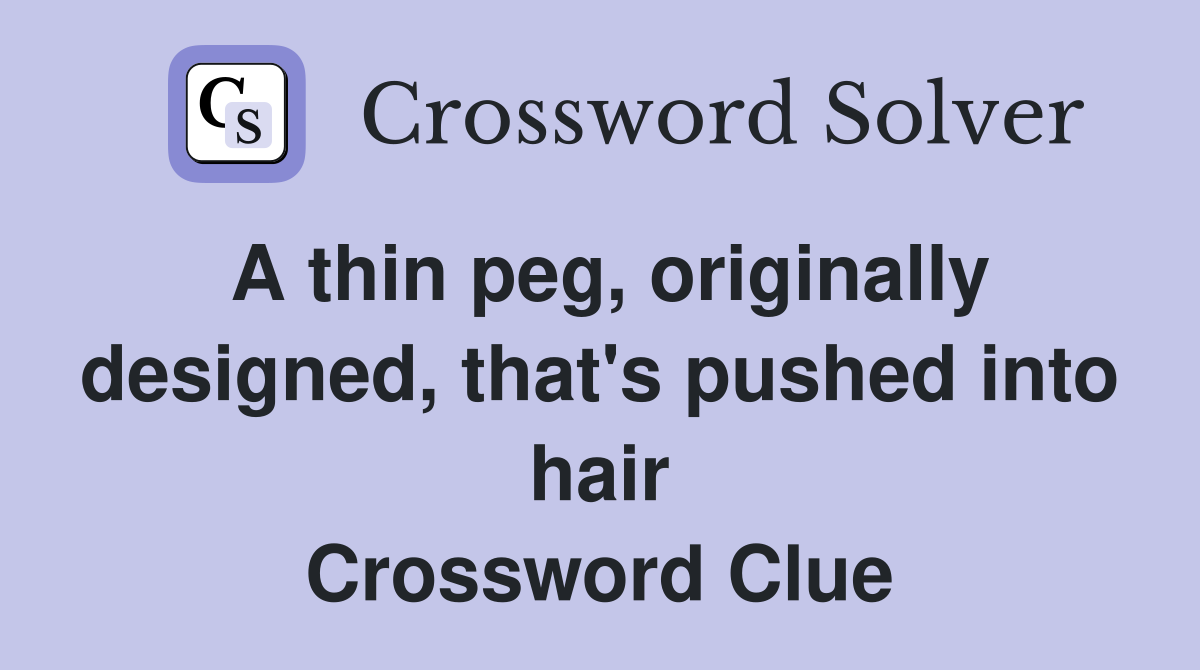 A thin peg, originally designed, that's pushed into hair Crossword Clue