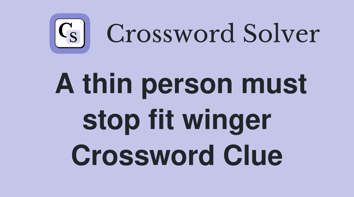 A thin person must stop fit winger Crossword Clue