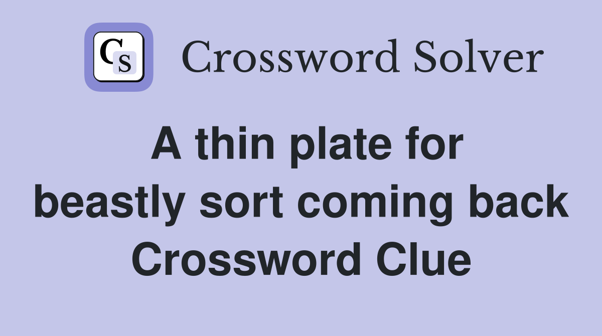A thin plate for beastly sort coming back Crossword Clue