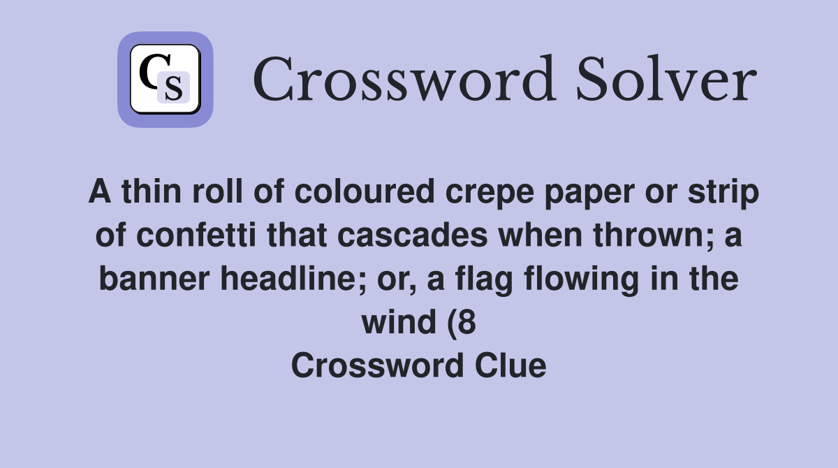 A thin roll of coloured crepe paper or strip of confetti that cascades A thin roll of coloured crepe paper or strip of confetti that cascades