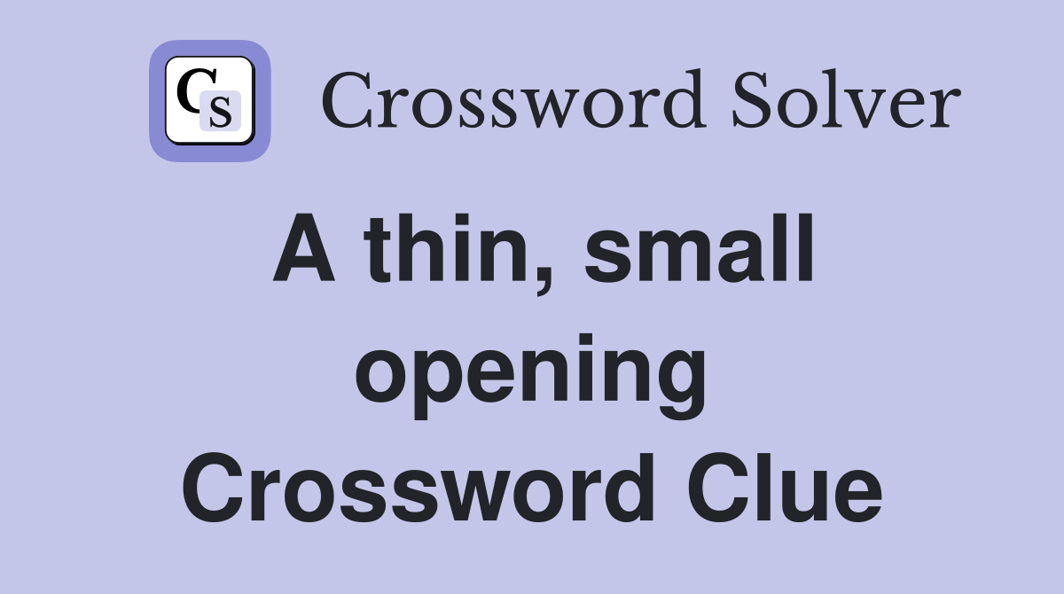 A thin, small opening Crossword Clue