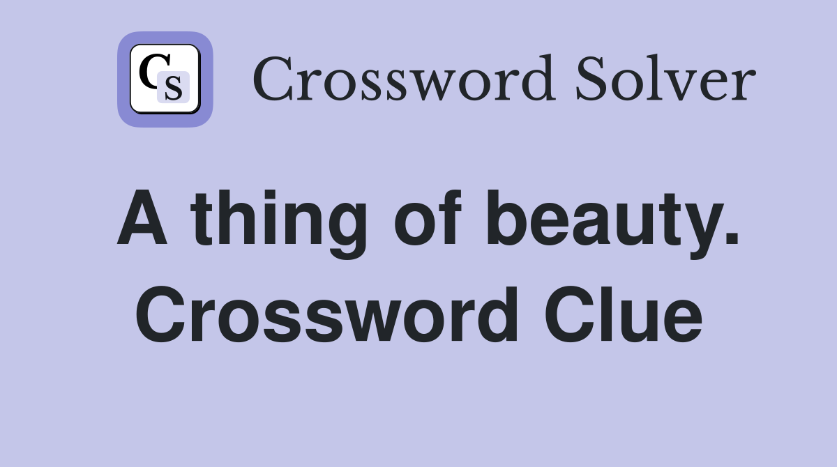 A thing of beauty. Crossword Clue