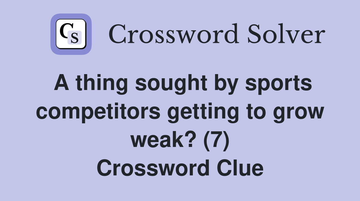A thing sought by sports competitors getting to grow weak? (7) Crossword Clue