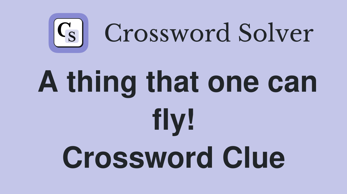 A thing that one can fly! Crossword Clue