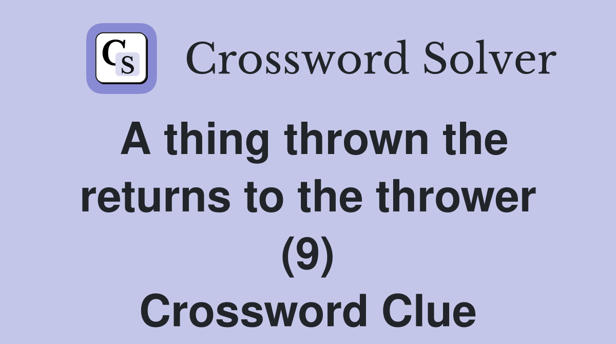 A thing thrown the returns to the thrower (9) Crossword Clue