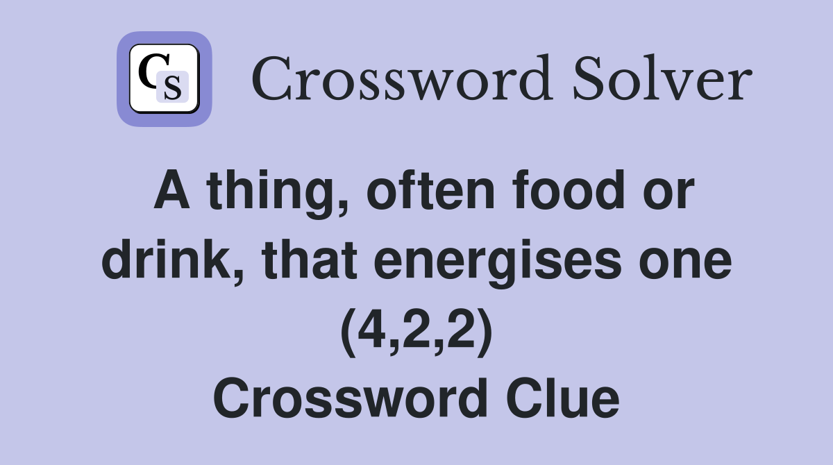 A thing, often food or drink, that energises one (4,2,2) Crossword Clue