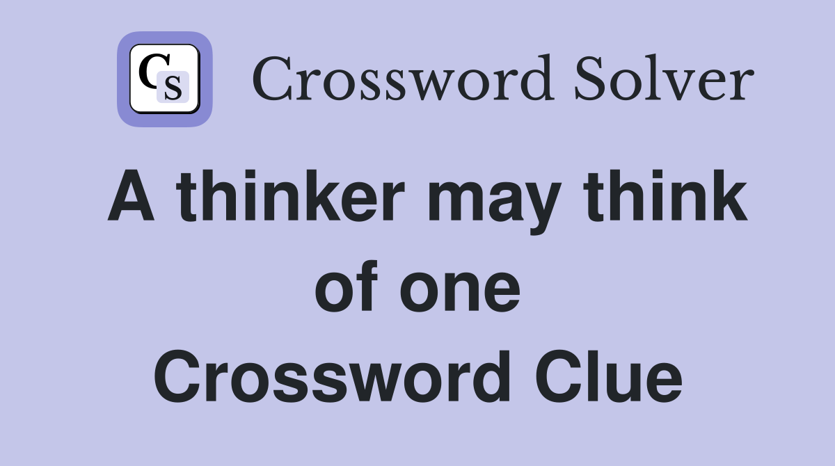 A thinker may think of one Crossword Clue