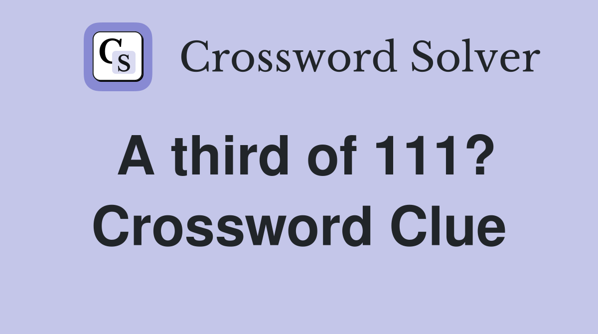 A third of 111? Crossword Clue