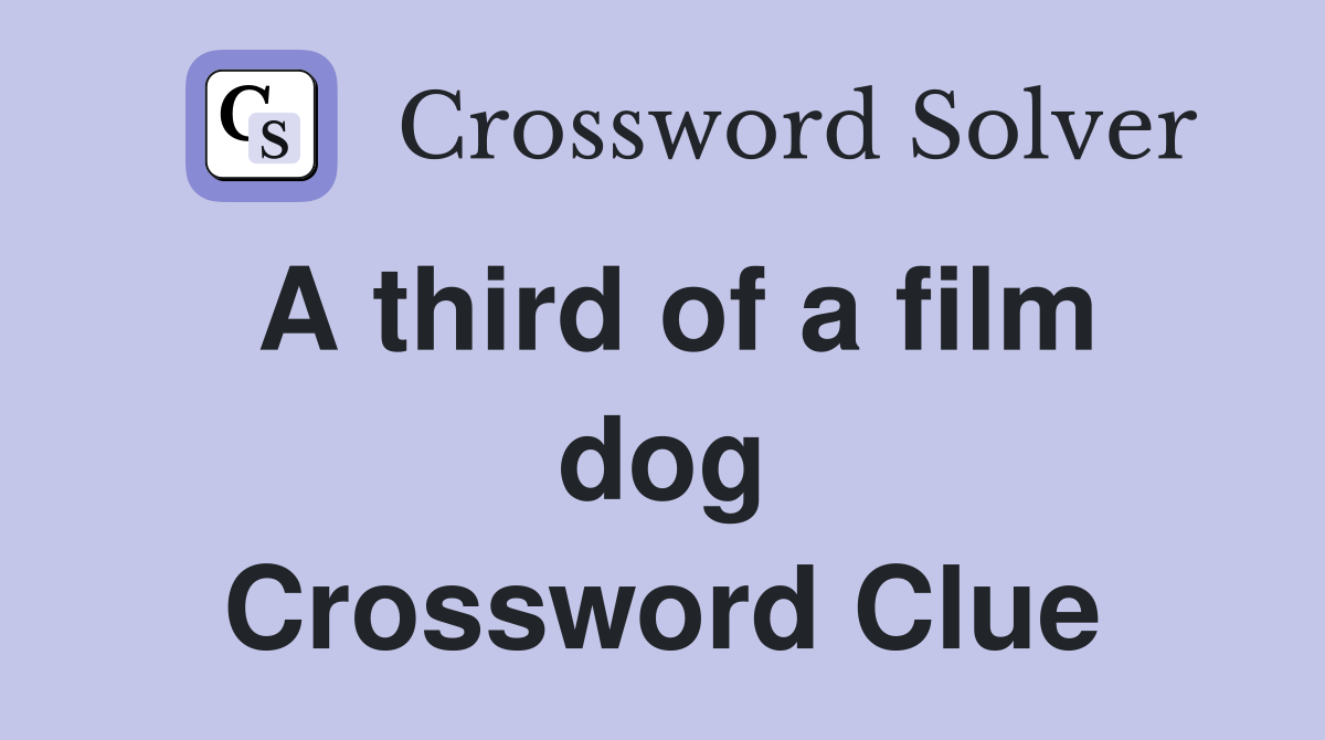 A third of a film dog Crossword Clue