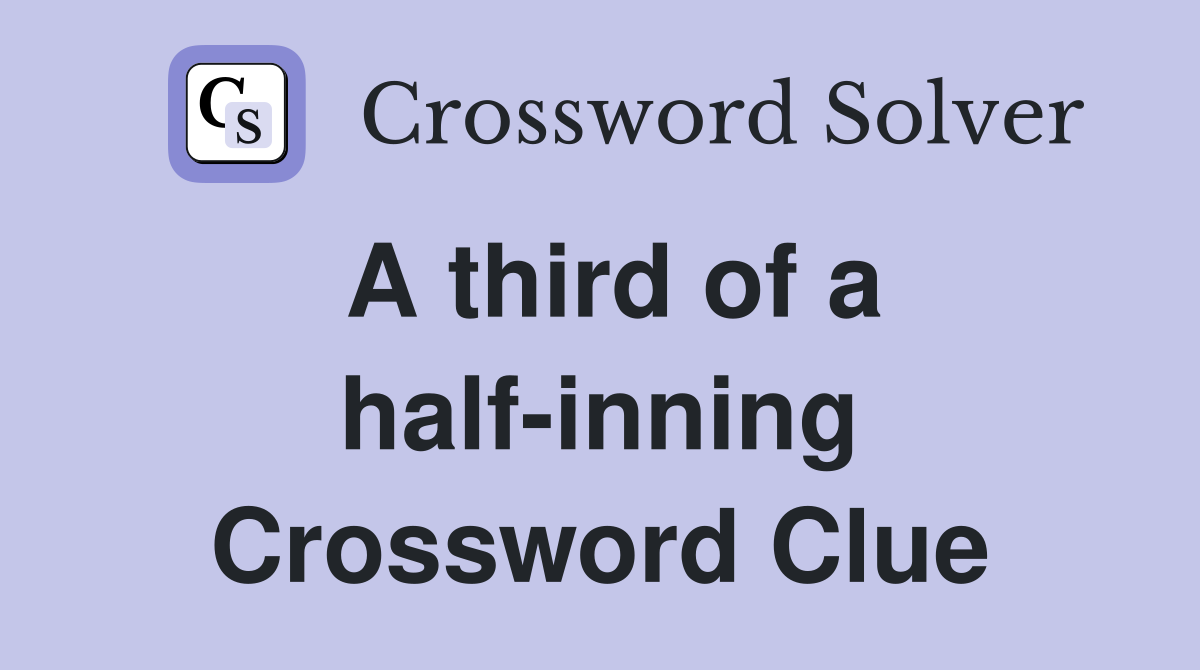 A third of a half-inning Crossword Clue