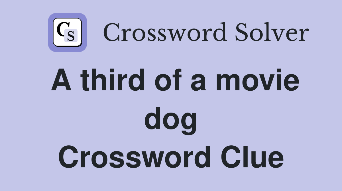 A third of a movie dog Crossword Clue