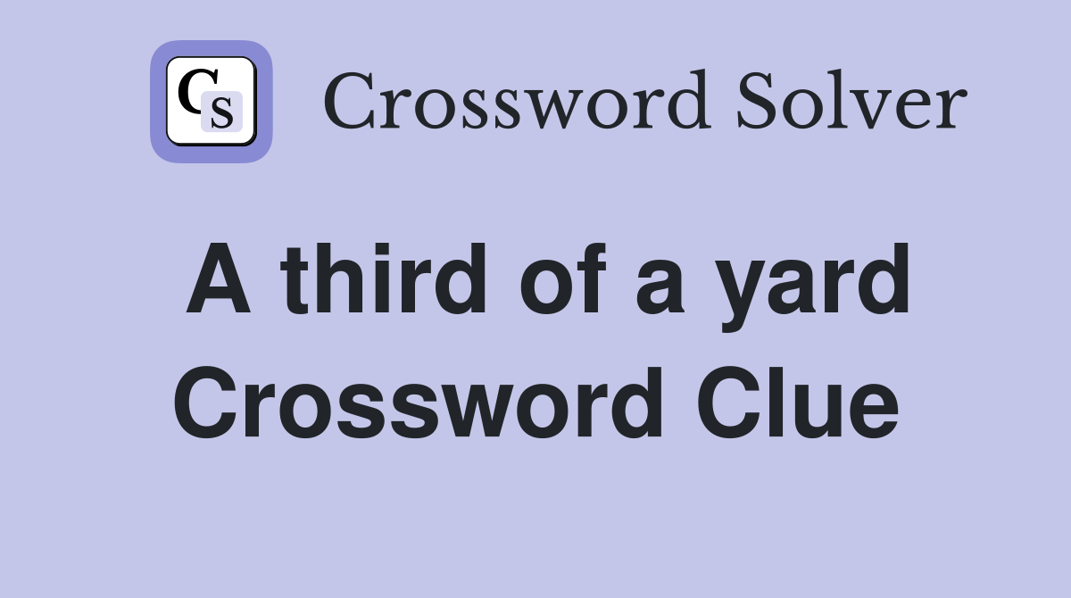 A third of a yard Crossword Clue