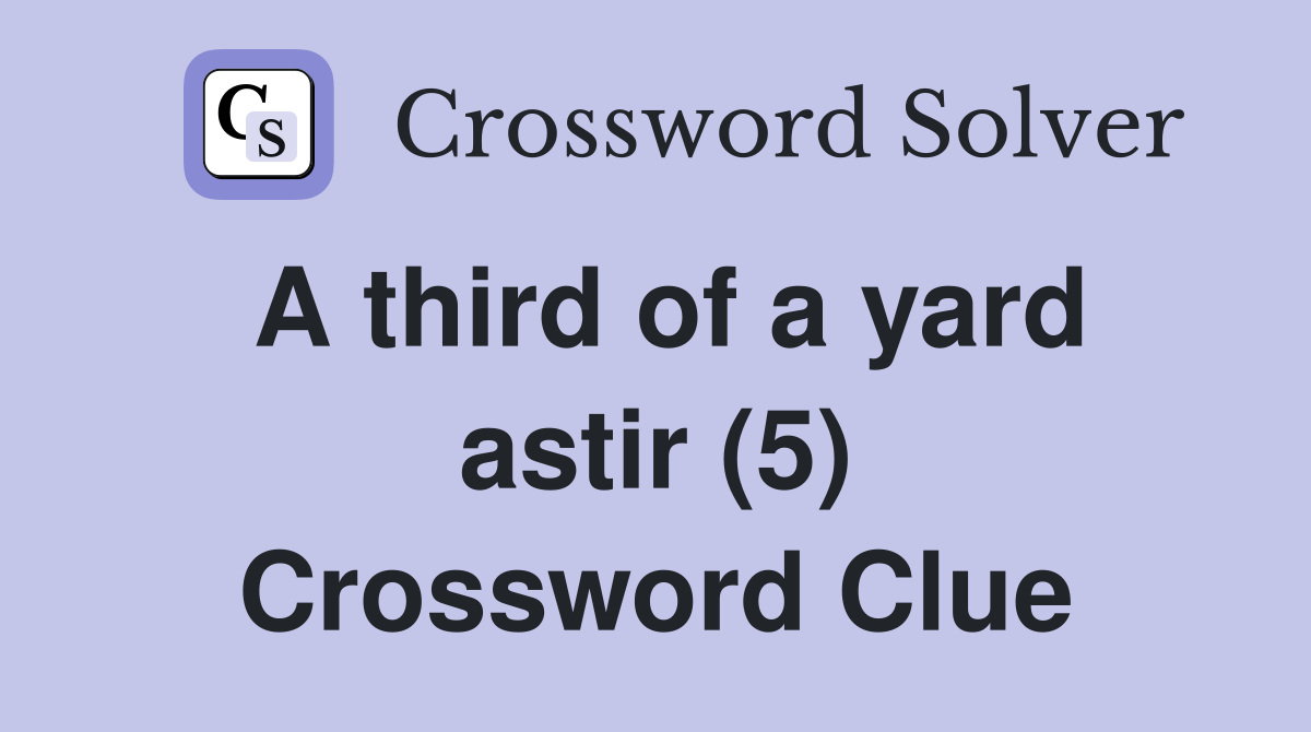 A third of a yard astir (5) Crossword Clue