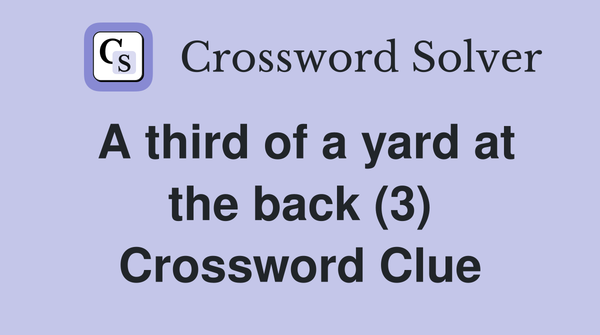 A third of a yard at the back (3) Crossword Clue
