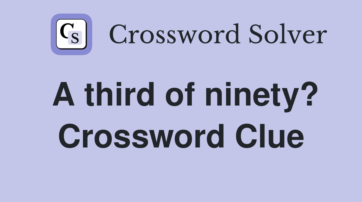 A third of ninety? Crossword Clue