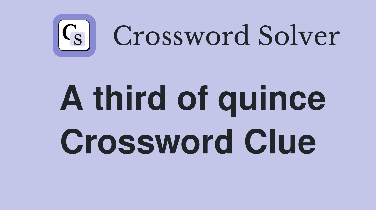 A third of quince Crossword Clue