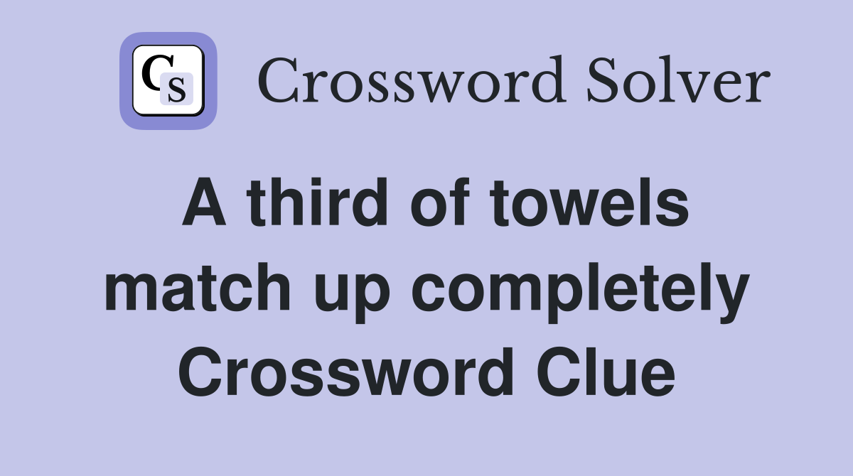 A third of towels match up completely Crossword Clue