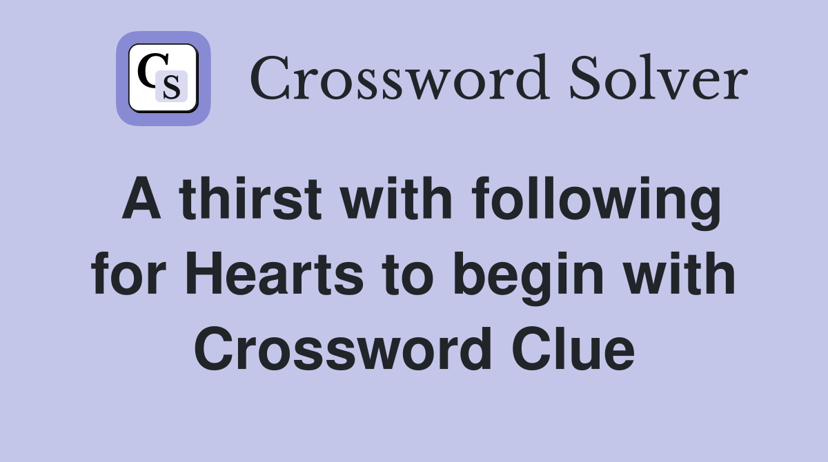 A thirst with following for Hearts to begin with Crossword Clue