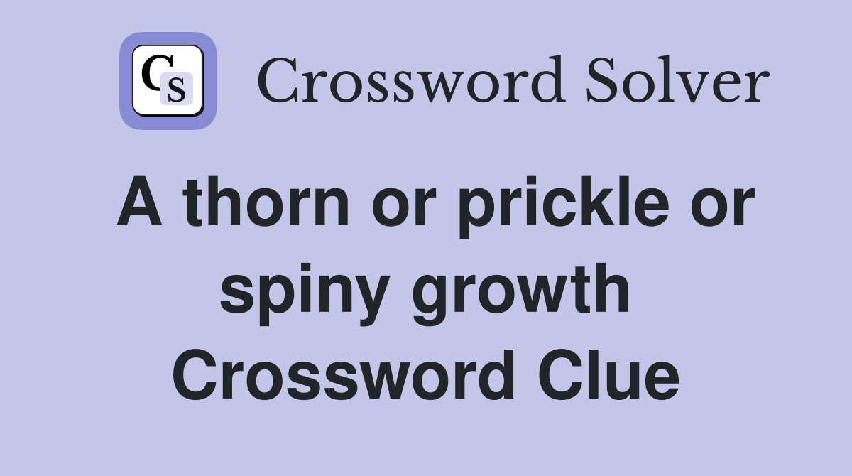 A thorn or prickle or spiny growth Crossword Clue