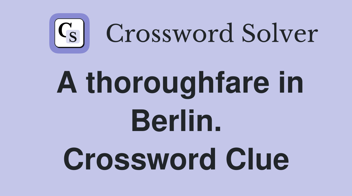 A thoroughfare in Berlin. Crossword Clue
