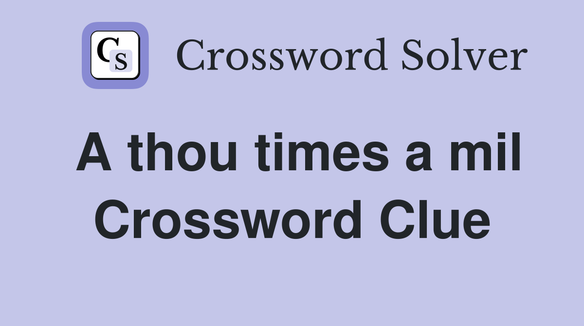 A thou times a mil Crossword Clue