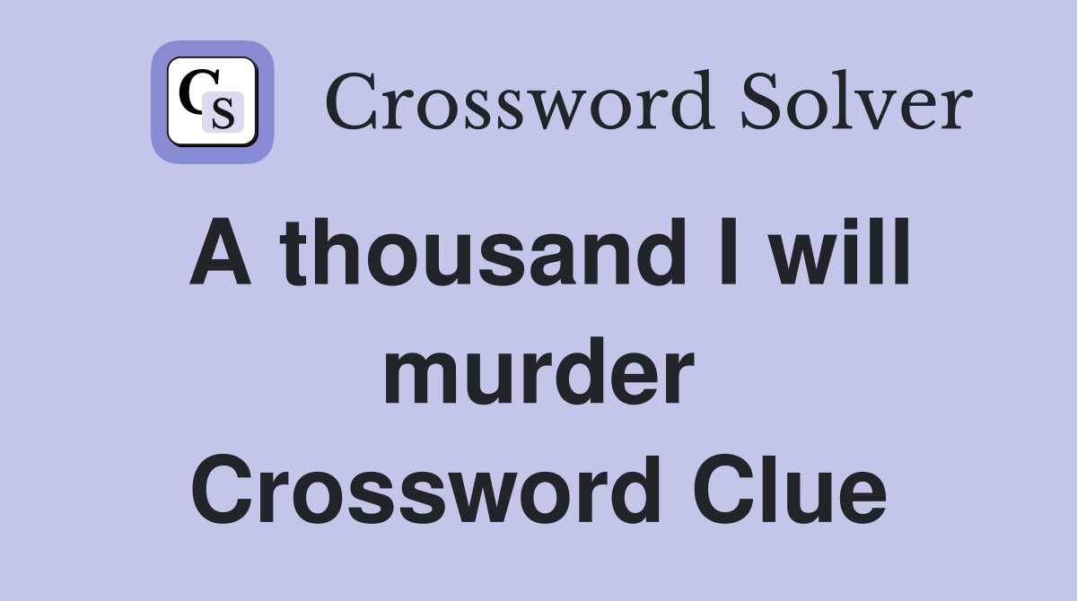 A thousand I will murder Crossword Clue