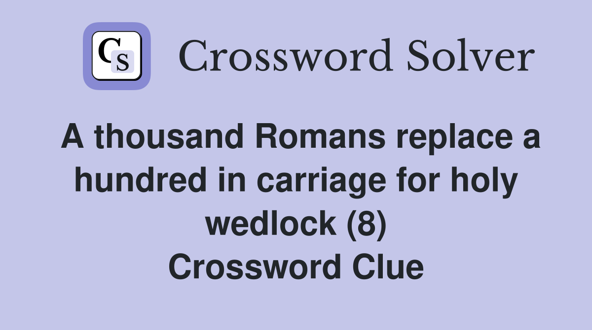 A thousand Romans replace a hundred in carriage for holy wedlock (8) Crossword Clue
