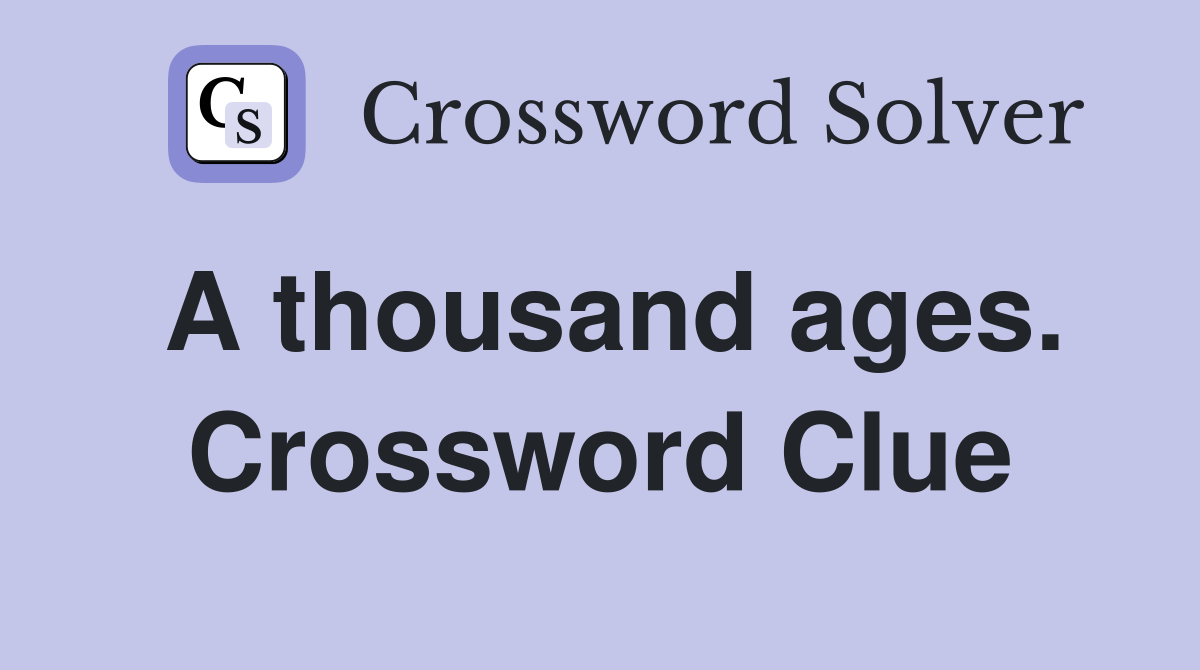 A thousand ages. Crossword Clue