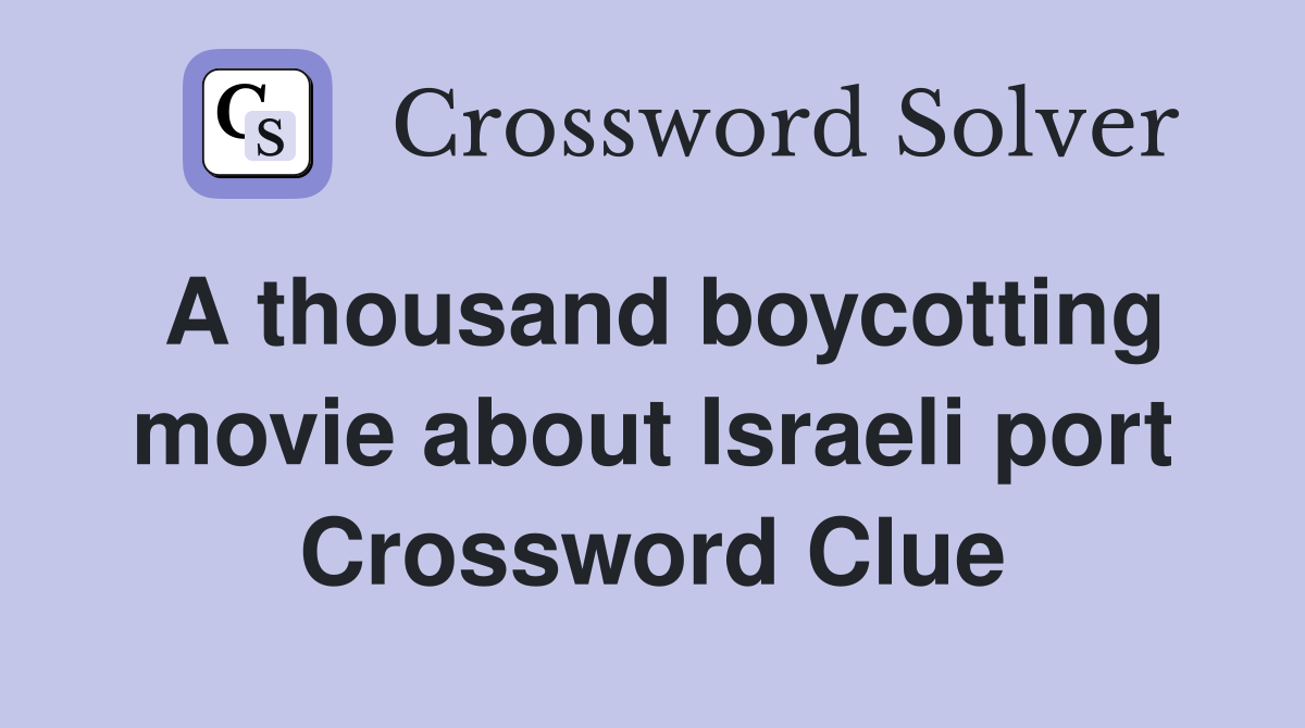 A thousand boycotting movie about Israeli port Crossword Clue
