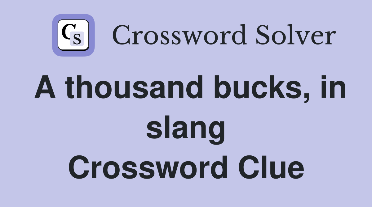 A thousand bucks, in slang Crossword Clue