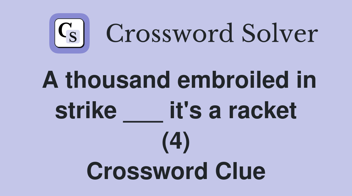 A thousand embroiled in strike ___ it's a racket (4) Crossword Clue