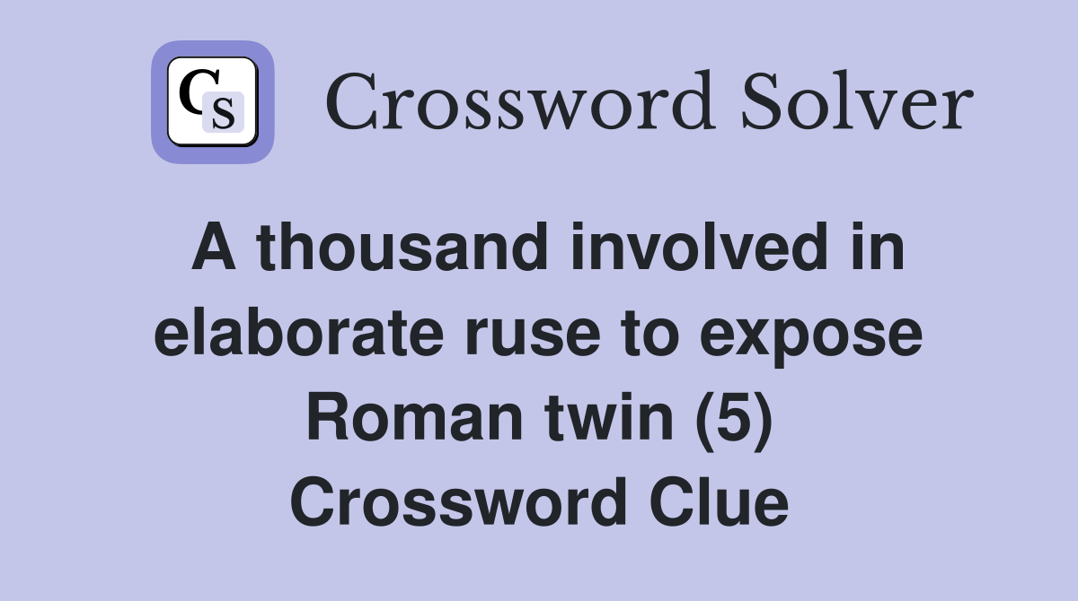 A thousand involved in elaborate ruse to expose Roman twin (5) Crossword Clue