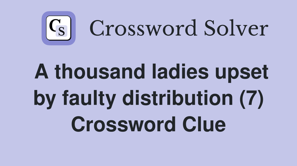 A thousand ladies upset by faulty distribution (7) Crossword Clue