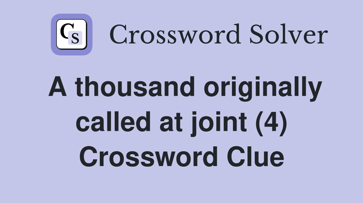 A thousand originally called at joint (4) Crossword Clue