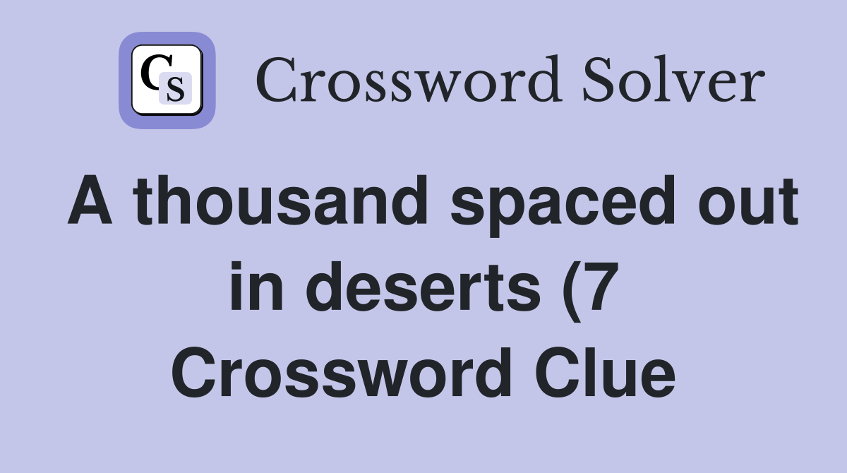A thousand spaced out in deserts (7) Crossword Clue Answers A thousand spaced out in deserts (7) Crossword Clue Answers