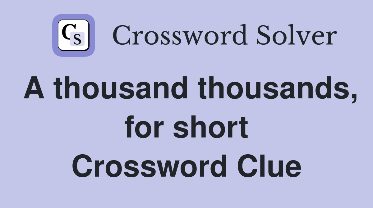 A thousand thousands, for short Crossword Clue