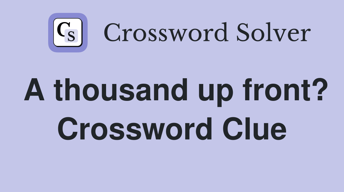 A thousand up front? Crossword Clue
