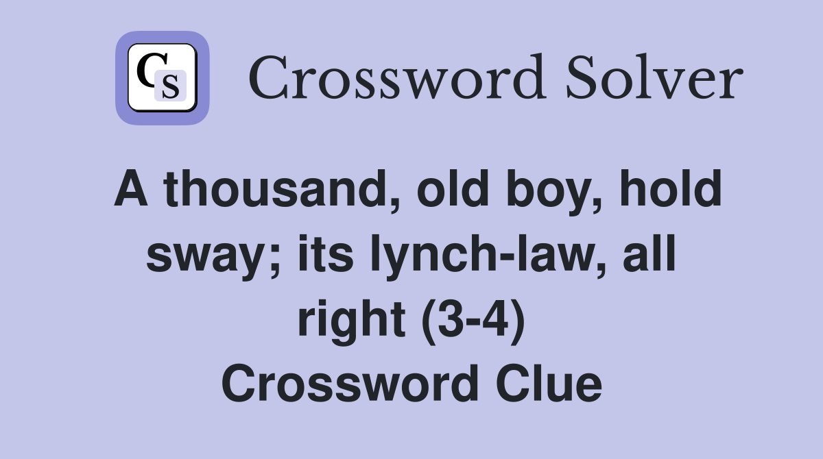 A thousand, old boy, hold sway; its lynch-law, all right (3-4) Crossword Clue